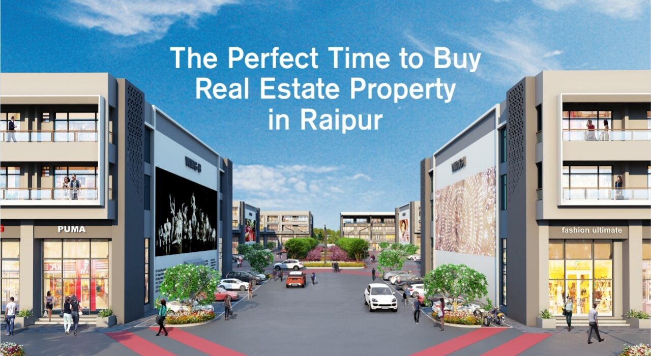 The Perfect Time To Buy Real Estate Property In Raipur